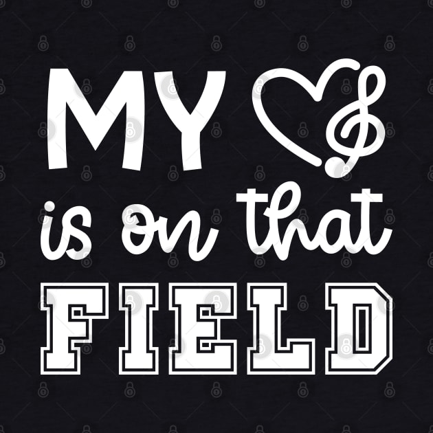 My Heart Is On That Field Marching Band Mom Cute Funny by GlimmerDesigns